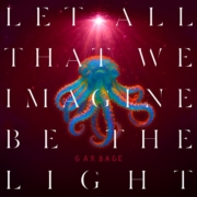 cover_Garbage_Let All That We Imagine Be The Light
